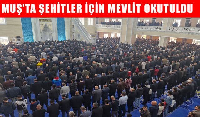 Muş’ta şehitler için düzenlenen mevlit programına yoğun katılım