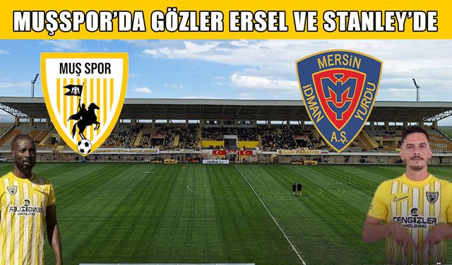 Muşspor'da gözler Ersel ve Stanley’de
