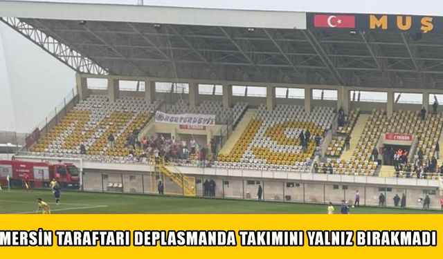Mersin taraftarı zorlu Muş deplasmanında takımlarına sahip çıktı