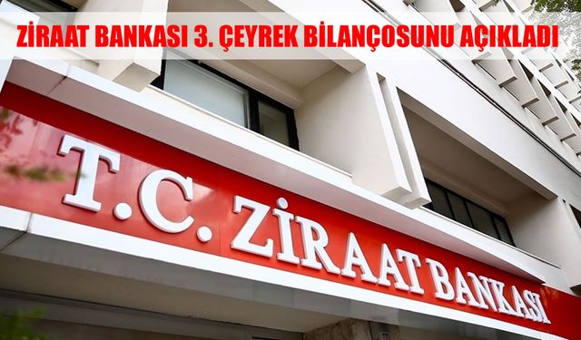 Ziraat Bankası 3. çeyrek bilançosunu açıkladı