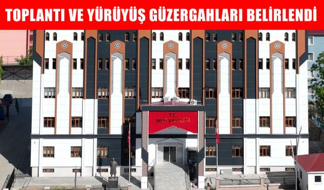 Muş’ta toplantı ve yürüyüş güzergahları yeniden belirlendi