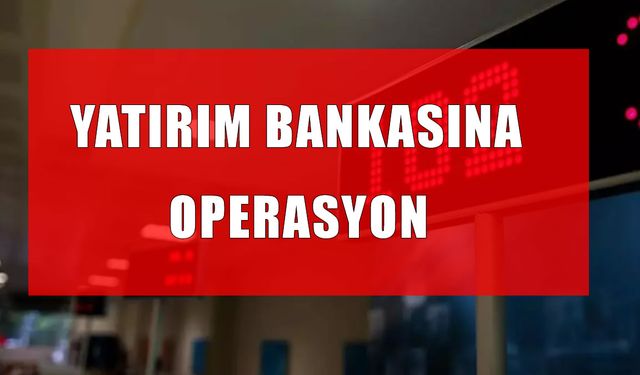 Yatırım bankasına tefecilik operasyonu