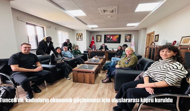 Tunceli'de, kadınların ekonomik güçlenmesi için uluslararası köprü kuruldu