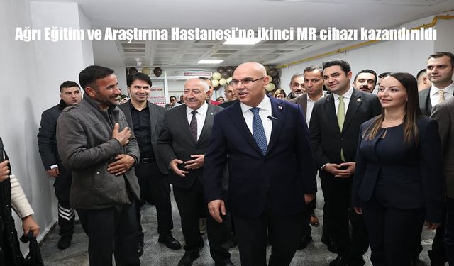 Ağrı Eğitim ve Araştırma Hastanesi'ne ikinci MR cihazı kazandırıldı