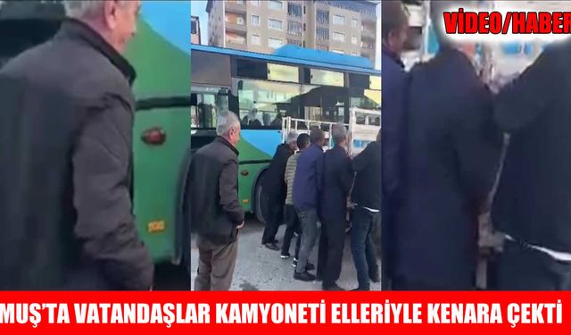 Muş’ta hatalı park edilen kamyoneti vatandaşlar kaldırdı