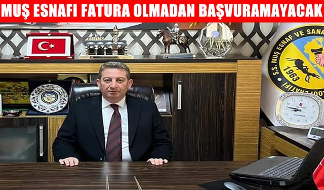 Muş esnafının dikkatine: Düşük faizli kredilerde fatura zorunluluğu geliyor