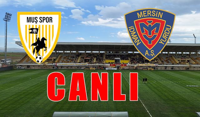 Muşspor- Yeni Mersin İdmanyurdu maçı CANLI yayınlanacak