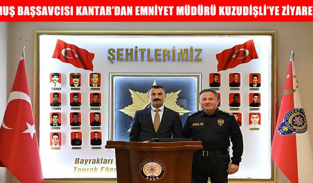 Muş Başsavcısı Kantar’dan Emniyet Müdürü Kuzudişli'ye ziyaret