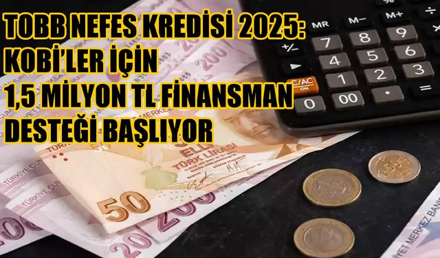 KOBİ’ler TOBB Nefes Kredisi ile Finansman Desteği Alacak