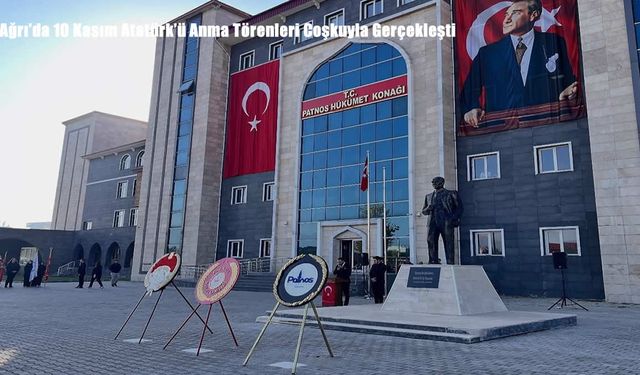 Ağrı’da 10 Kasım Atatürk’ü Anma Törenleri Coşkuyla Gerçekleşti