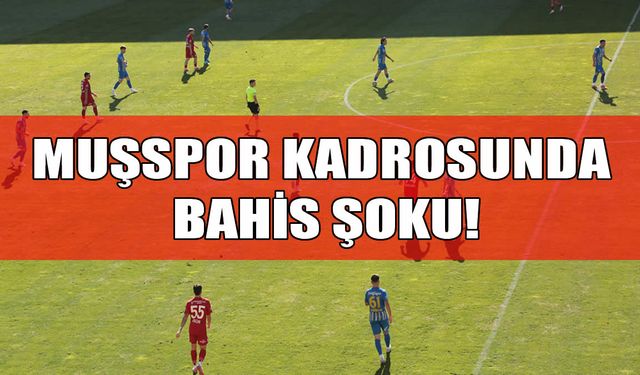 Muşspor’u sarsan bahis soruşturması