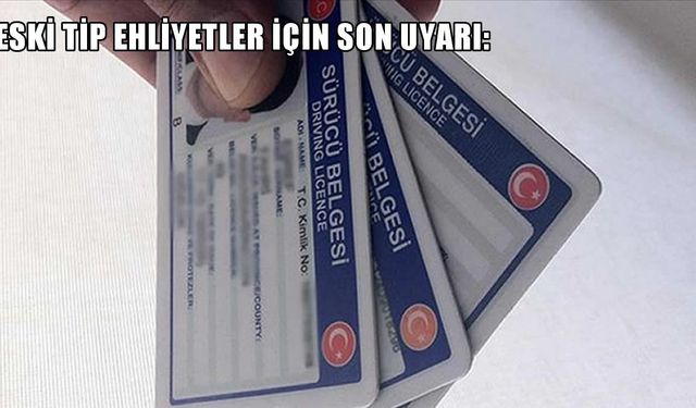 Eski Tip Ehliyetler İçin Son Uyarı: Hak Kaybına Karşı Sürücüler Dikkat!