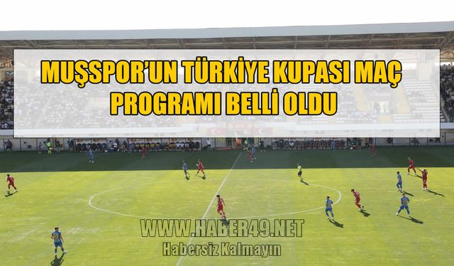 Muşspor’un Türkiye Kupası maç programı belli oldu
