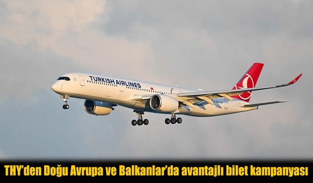 THY'den Doğu Avrupa ve Balkanlar'a Fırsat Yağmuru!