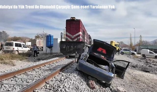 Malatya’da Yük Treni ile Otomobil Çarpıştı: Şans eseri Yaralanan Yok