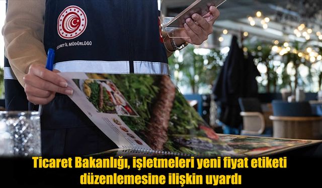 Ticaret Bakanlığı’ndan fiyat etiketi uyarısı!
