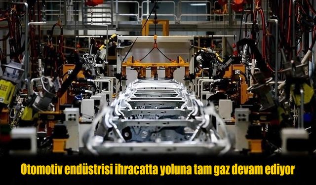 Otomotiv ihracatında tarihi rekor! Türkiye 10 ayda 34 milyar doları geçti