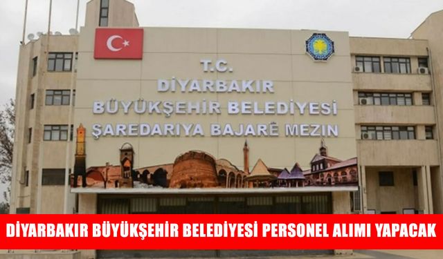 Diyarbakır Büyükşehir Belediyesi personel alımı yapacak! Başvurular başladı işte detaylar