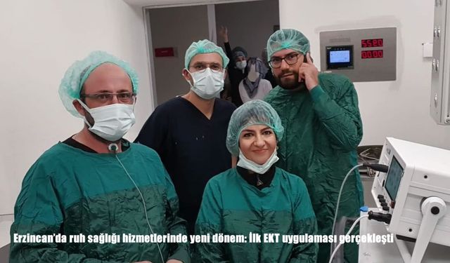 Erzincan’da ruh sağlığı hizmetlerinde yeni dönem: İlk EKT uygulaması gerçekleşti