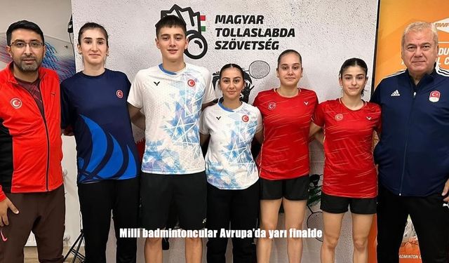 Milli badmintoncular Avrupa’da yarı finalde