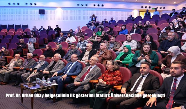 Prof. Dr. Orhan Okay belgeselinin ilk gösterimi Atatürk Üniversitesinde gerçekleşti