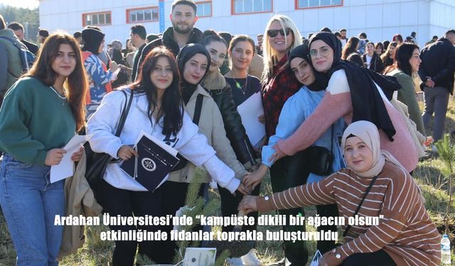 Ardahan Üniversitesi'nde "kampüste dikili bir ağacın olsun" etkinliğinde fidanlar toprakla buluşturuldu