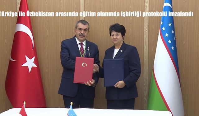 Türkiye ile Özbekistan arasında eğitim alanında işbirliği protokolü imzalandı