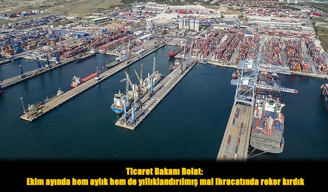 Ticaret Bakanı Bolat: “Hem Aylık Hem Yıllık İhracatta Rekor Kırdık”