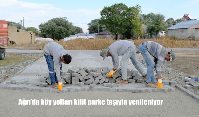Ağrı’da köy yolları kilit parke taşıyla yenileniyor