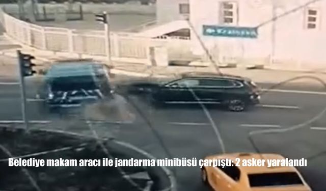 Belediye makam aracı ile jandarma minibüsü çarpıştı: 2 asker yaralandı