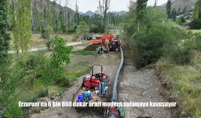 Erzurum’da 6 bin 860 dekar arazi modern sulamaya kavuşuyor
