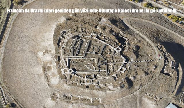 Erzincan’da Urartu izleri yeniden gün yüzünde: Altıntepe Kalesi drone ile görüntülendi