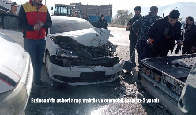 Erzincan'da askeri araç, traktör ve otomobil çarpıştı: 2 yaralı