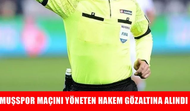 Muşspor maçını yöneten hakem, bahis operasyonunda gözaltına alındı!