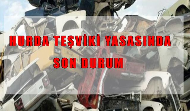 2025 Hurda Araç Teşviki Gelecek mi? ÖTV İndirimi İçin Gözler Meclis’te