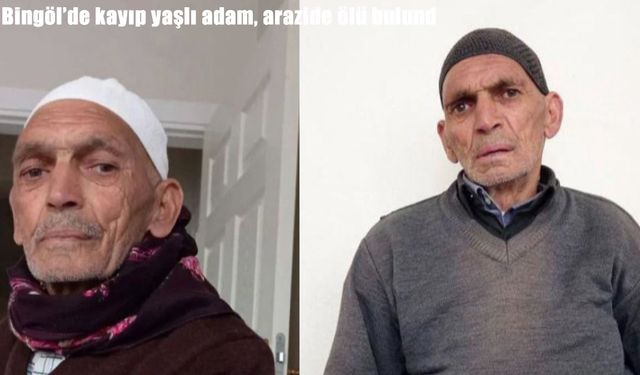 Bingöl’de 4 gündür kayıp olan yaşlı adam ölü bulundu