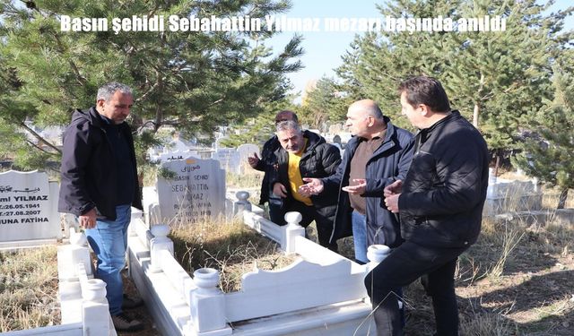 Basın şehidi Sebahattin Yılmaz, mezarı başında anıldı