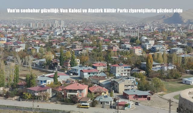 Van’da sonbahar büyüsü: Van Kalesi ve Atatürk Kültür Parkı renk cümbüşüne büründü