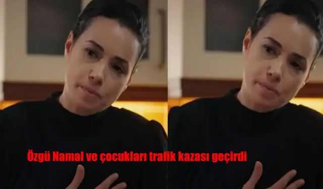 Özgü Namal ve Çocukları Beykoz’da Trafik Kazası Geçirdi