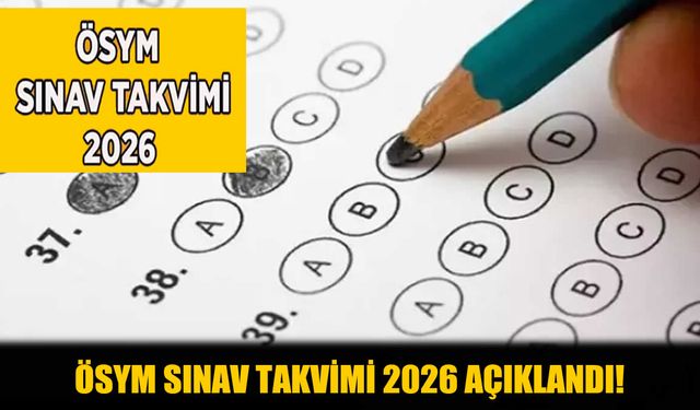 2026 ÖSYM Sınav Takvimi Açıklandı! İşte Detaylar