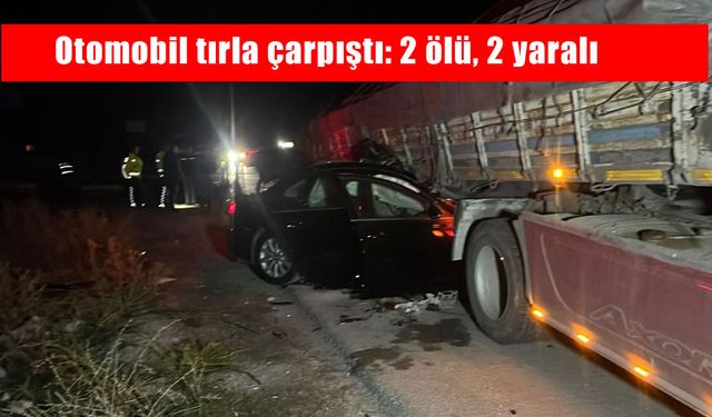 Otomobil tırla çarpıştı: 2 ölü, 2 yaralı