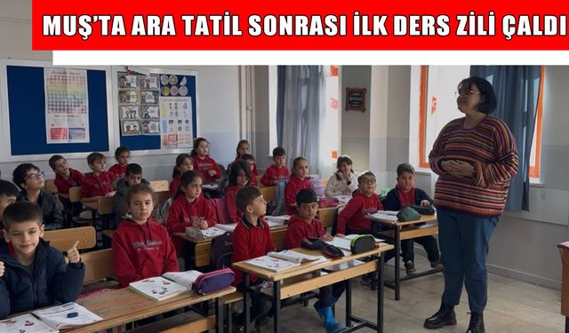 Muş’ta ara tatil sona erdi: Öğrenciler yeniden ders başı yaptı