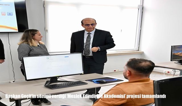 Başkan Geçit’in sözünü verdiği ‘Meslek Edindirme Akademisi’ projesi tamamlandı