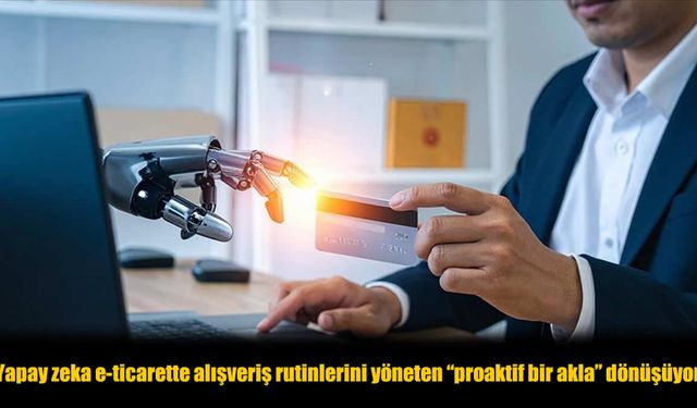 Yapay Zeka ile Alışveriş Artık Zihinsel Yük Değil, Kolay ve Hızlı