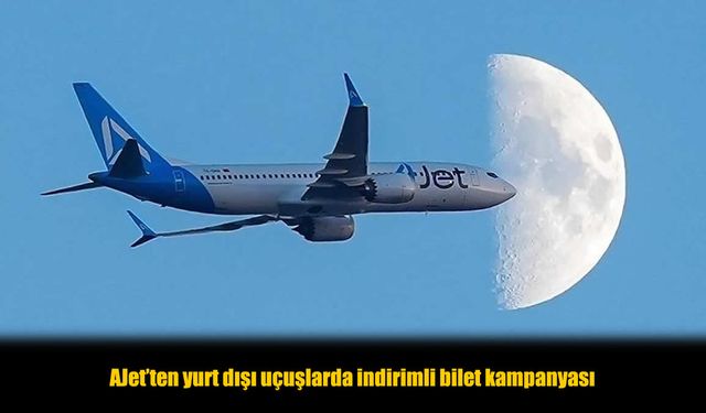 Yurt Dışı Seyahati Avantaja Dönüyor: AJet’ten Dev İndirim Kampanyası
