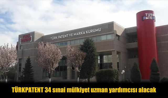 TÜRKPATENT’ten Yeni İstihdam Hamlesi: 34 Uzman Yardımcısı Alınacak