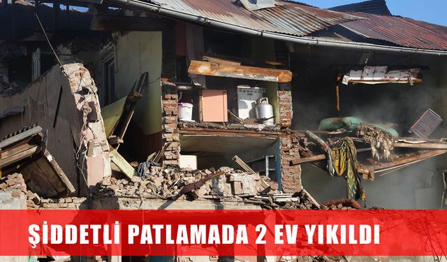 Doğalgaz patladı: 2 ev çöktü, 1 yaralı