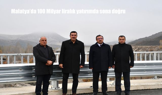 Malatya'da 100 Milyar liralık yatırımda sona doğru