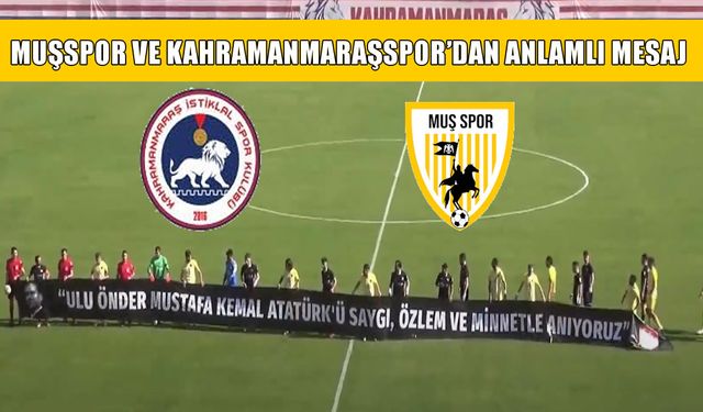 Muşspor ve Kahramanmaraşspor’dan 10 Kasım mesajı