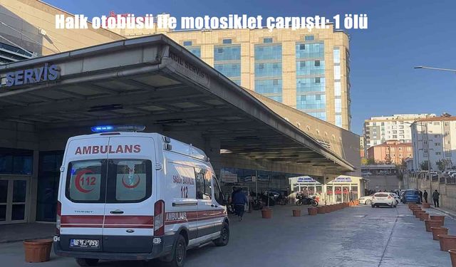 Halk otobüsü ile motosiklet çarpıştı: 1 ölü